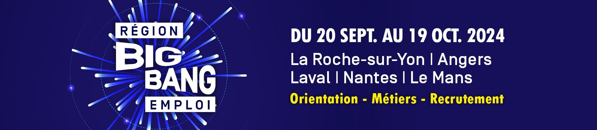 Région Big Bang emploi. Du 20 septembre au 19 octobre 2024. La Roche-sur-Yon, Angers, Laval, Nantes, Le Mans. Orientation - Métiers - Recrutement